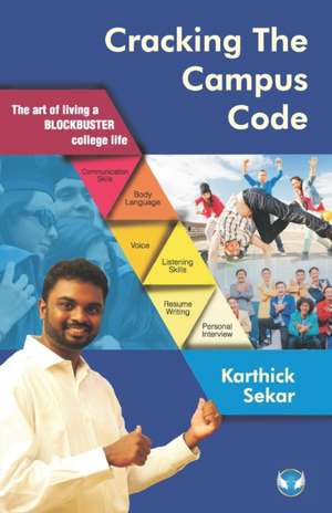 Cracking The Campus Code: The Art of Living a Blockbuster College Life de Karthick Sekar