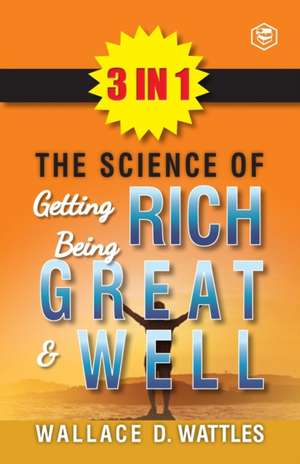 The Science Of Getting Rich, The Science Of Being Great & The Science Of Being Well (3In1) de Wallace D. Wattles