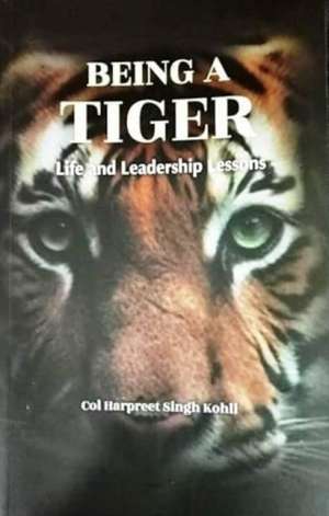 Being A Tiger de Harpreet Singh Kohli