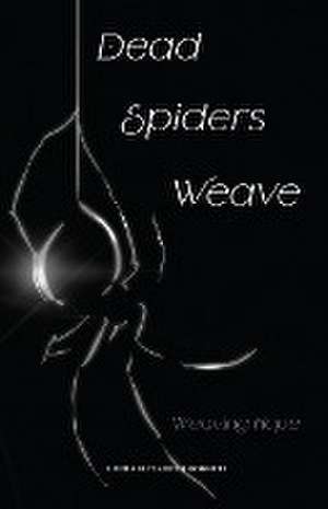 Dead Spiders Weave de Laura Elizabeth Roberts