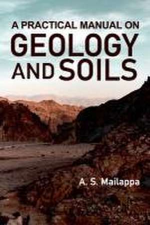 Practical Manual on Geology and Soils de A.S. Mailappa