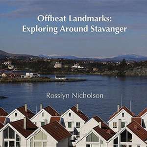 Offbeat Landmarks: Exploring Around Stavanger de Rosslyn Nicholson