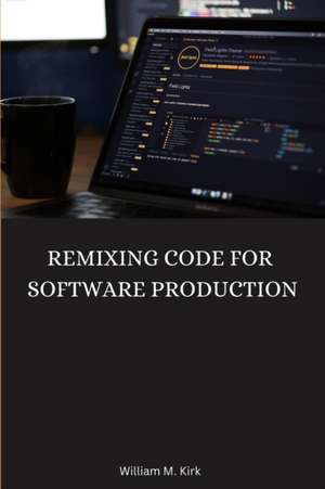 Remixing Code for Software Production de William M. Kirk