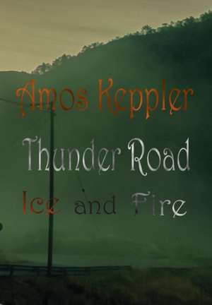 Thunder Road - Ice and Fire de Amos Keppler