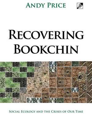 Recovering Bookchin: Social Ecology and the Crises of Our Time de Andy Price