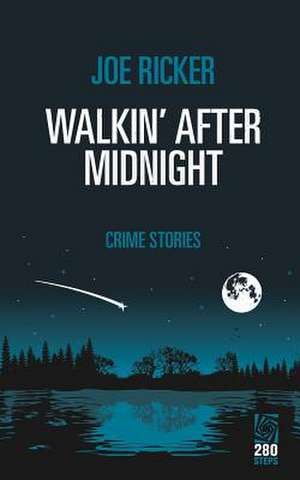 Walkin' After Midnight: Crime Stories de Joe Ricker