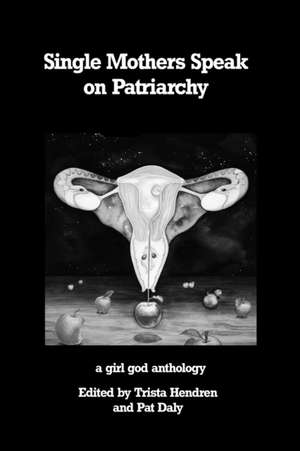 Single Mothers Speak on Patriarchy de Trista Hendren