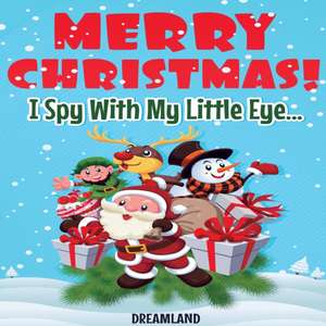 Merry Christmas! I Spy With My Little Eye... de Dreamland Publishing