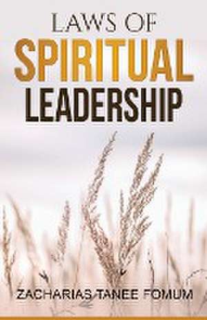 Laws of Spiritual Leadership de Zacharias Tanee Fomum