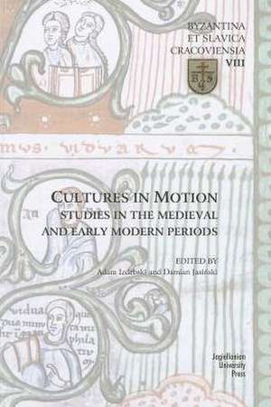 Cultures in Motion – Studies in the Medieval and Early Modern Periods de Adam Izdebski And Ja