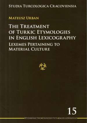 The Treatment of Turkic Etymologies in English L – Lexemes Pertaining to Material Culture de Mateusz Urban