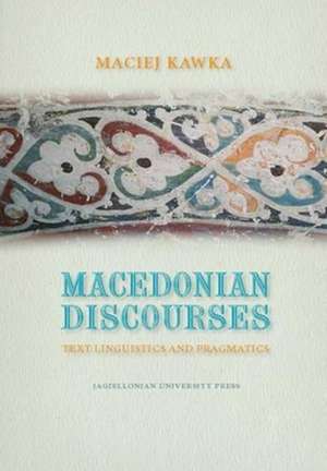 Macedonian Discourses – Text Linguistics and Pragmatics de Maciej Kawka