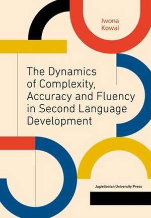 The Dynamics of Complexity, Accuracy and Fluency in Second Language Development de Iwona Kowal