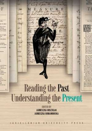 Reading the Past, Understanding the Present de Agnieszka Orszulak