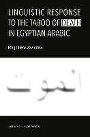 Linguistic Response to the Taboo of Death in Egyptian Arabic de Magdalena Zawrotna