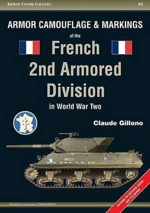 Armor Camouflage & Markings of the French 2nd Armored Division in World War Two de Claude Gillono