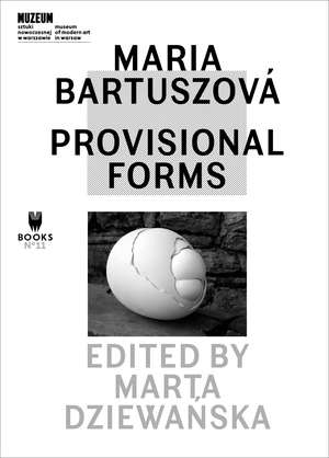 Maria Bartuszová: Provisional Forms de Marta Dziewanska