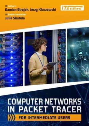 Computer Networks in Packet Tracer for Intermediate Users de Jerzy Kluczewski