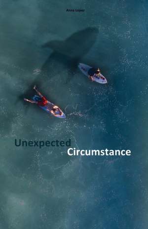 Unexpected Circumstance de Anna Lopez