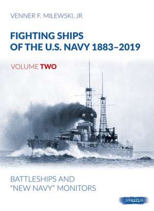 Fighting Ships of the U.S. Navy 1883-2019: Volume 2 - Battleships and "New Navy" Monitors de Venner F. Milewski