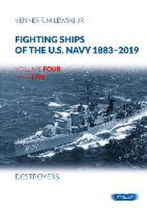 Fighting Ships of the U.S. Navy 1883-2019: Volume 4, Part 5 - Destroyers (1943-1945) de Venner F. Milewski