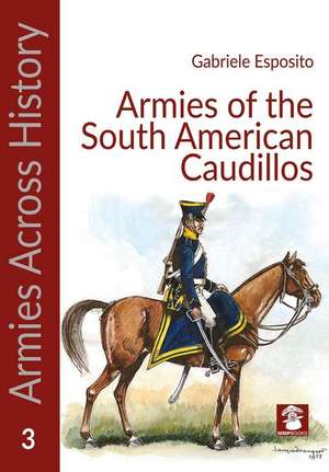 South American Armies 1825-1865 de Gabriele Esposito