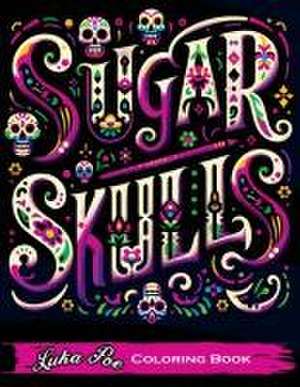 Sugar Skulls Coloring Book de Luka Poe