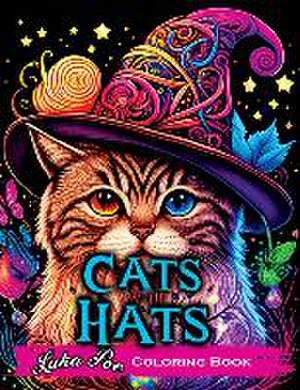 Cats with Hats Coloring Book: Coloring Book for Adults Relaxation Featuring Funny and Cute Cats Wearing Hats de Luka Poe