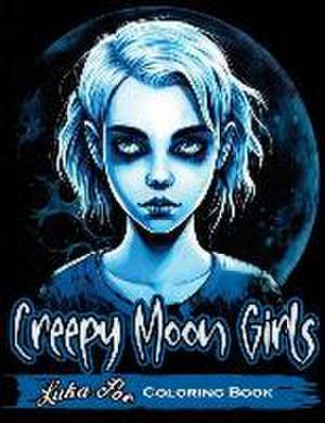 Creepy Moon Girls: Unleash Your Inner Artist and Explore the Dark Side with Creepy Moon Girls Coloring Book de Luka Poe