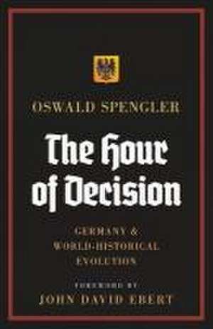 The Hour of Decision de Oswald Spengler