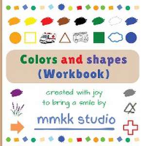 Colors and shapes (Workbook) de Mmkk Studio