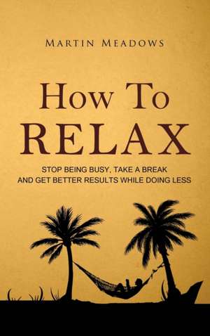 How to Relax de Martin Meadows