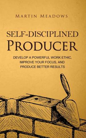 Self-Disciplined Producer de Martin Meadows