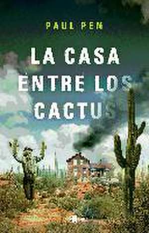 La casa entre los cactus de Paul Pen