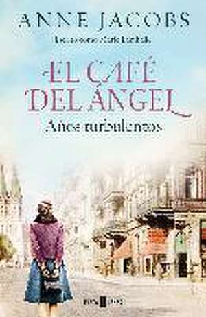 El Café del Ángel. Años Turbulentos / The Angel Cafe. Turbulent Years de Anne Jacobs