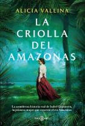 La Criolla del Amazonas / The Creole Lady of the Amazon de Alicia Vallina