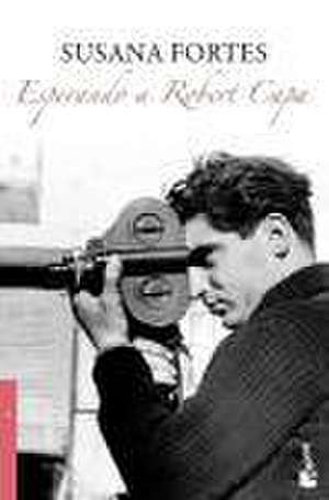 Esperando a Robert Capa de Susana Fortes