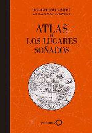 Atlas de los lugares soñados de Alberto Ollé Martín