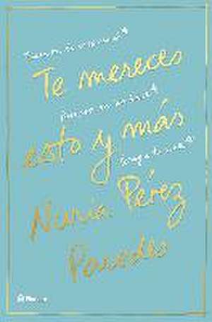 Te mereces esto y más : encuentra la inspiración, recupera tu identidad, persigue tu sueño de Nuria Pérez Paredes