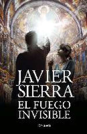 El fuego invisible de Javier Sierra