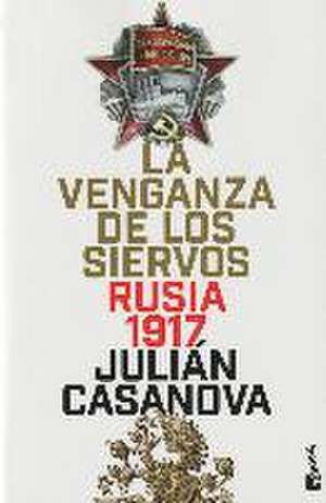 La venganza de los siervos : Rusia 1917 de Julián Casanova