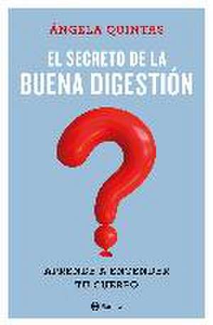 El secreto de la buena digestión : aprender a entender tu cuerpo de Ángela Quintas