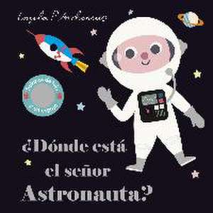 ¿Dónde está el señor Astronauta? de Ingela P. Arrhenius