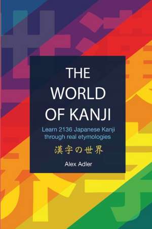 The World of Kanji Reprint de Alex Adler