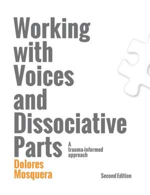 Working with Voices and Dissociative Parts: A trauma-informed approach de Dolores Mosquera