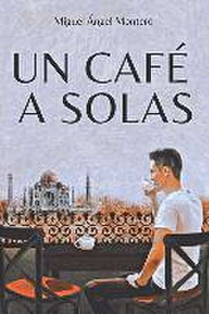 Un Café a Solas de Miguel Ángel Montero