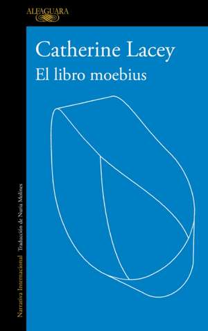 El Libro Moebius / The Möbius Book de Catherine Lacey