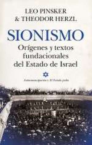 Sionismo. Origenes Y Textos Fundacionales del Estado de Israel de Leo Pinsker