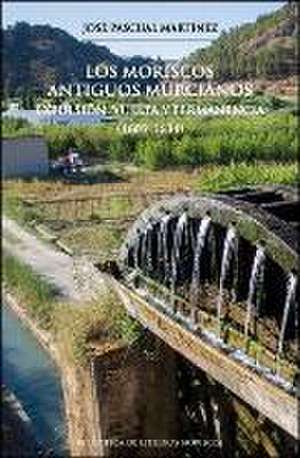 Los moriscos antiguos murcianos : expulsión, vuelta y permanencia (1609-1634)