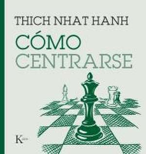 Cómo Centrarse de Thich Nhat Hanh